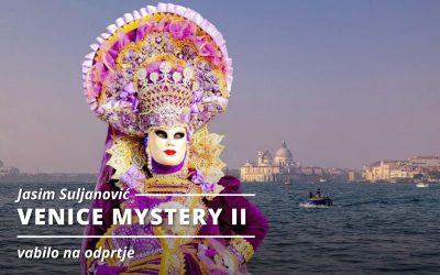 VABILO NA ODPRTJE: Jasim Suljanović – VENICE MYSTERY II