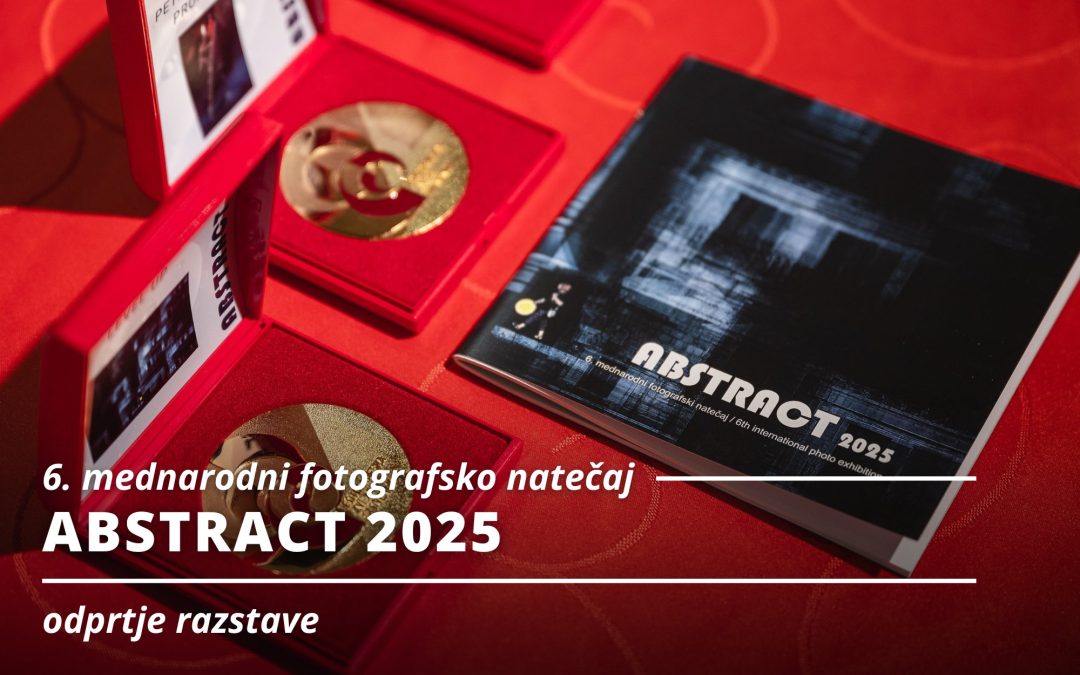ODPRTJE RAZSTAVE: 6. mednarodni fotografski natečaj ABSTRACT 2025