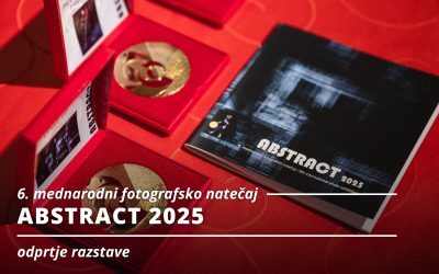 ODPRTJE RAZSTAVE: 6. mednarodni fotografski natečaj ABSTRACT 2025