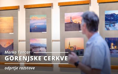 ODPRTJE RAZSTAVE: Marko Tancar – GORENJSKE CERKVE