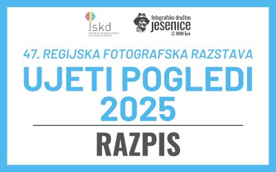 RAZPIS: 47. regijska fotografska razstava UJETI POGLEDI 2025