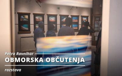 RAZSTAVA: Petra Ravnihar – OBMORSKA OBČUTENJA